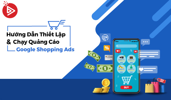 482ab891 huong dan thiet lap va chay quang cao google shopping