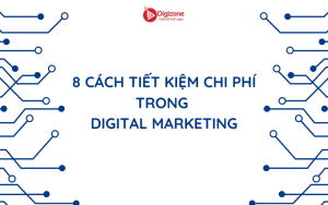 8 cách tiết kiệm chi phí trong Digital Marketing