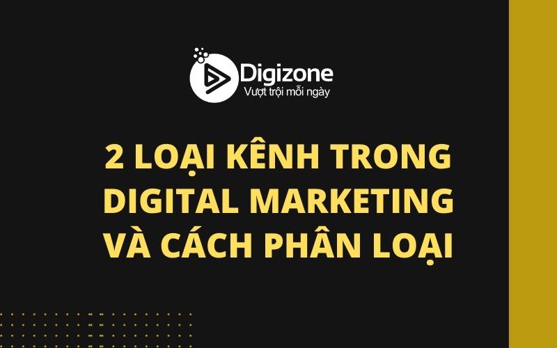 2 loại kênh trong Digital Marketing và cách phân loại