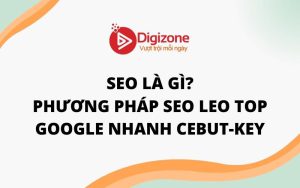 SEO Là Gì? Phương Pháp SEO Leo Top Google Nhanh CEBUT-KEY