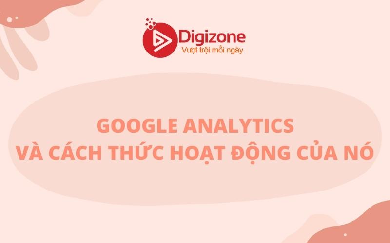 Google Analytics và cách thức hoạt động của nó